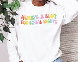 always a slut for equal rights, equality matter sweatshirt, watercolor pride hoodie, gay shirt, lesbian shirt, pride all