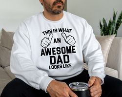 awesome dad dad, fathers day gift, fathers day sweatshirt, funny dad sweatshirt, 1st fathers day gift, funny fathers day