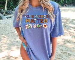 comfort colors your words matter shirt, educational inclusion, special needs teacher gift, student diversity shirt, incl