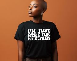 Im Just Here For My Nephew Shirt, Gift For Aunt T-Shirt, Cute Aunt Gift From Nephew, New Future Aunt Apparel, Funny Aunt