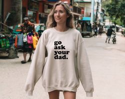 Mothers Day Gift Idea, Funny Birthday Gift for Mom, Go Ask Your Dad Wear, Witty Mom Present, Mommy Humor Top, Personaliz