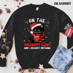 funny on the naughty list and i regret nothing christmas black cat t-shirt - olashirt