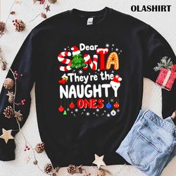 dear santa they are the naughty ones christmas t-shirt - olashirt