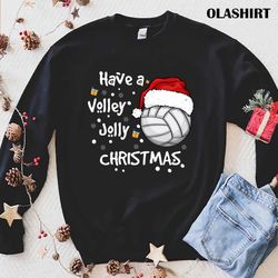 christmas volleyball have a volley jolly christmas t-shirt - olashirt