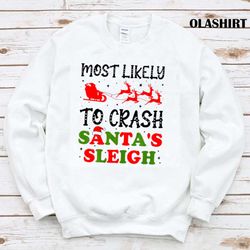 most likely to crash santas sleigh christmas xmas t-shirt - olashirt
