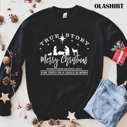 official true story merry christmas nativity christmas baby jesus t shirt - olashirt