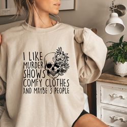 i like murder shows comfy clothes and maybe like 3 people,unisex halloween scream shirt,true crime tshirt,true crime shi