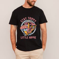 stay trippy little hippie sweatshirts,mushroom tshirts,retro hippie hoodie,nature lover,boho hippie sweatshirt,groovy mu