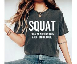 funny workout shirt, squat because nobody raps about little butts, cute gym shirt, workout tee