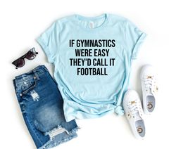 if gymnastics were easy theyd call it football unisex shirt - gymnastics shirt gymnast shirt gymnastics gift gymnastics