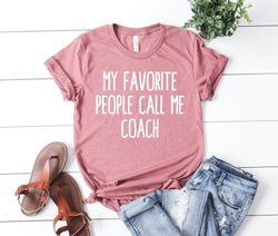 my favorite people call me coach shirt coach gift sports shirt coach shirt funny coach shirt soccer coach football coach