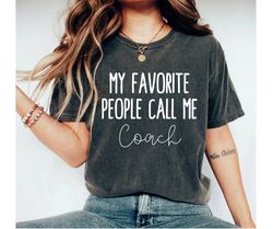 my favorite people call me coach shirt coach gift sports shirt coach shirt funny coach shirt soccer coach football coach