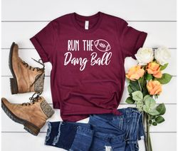 run the dang ball shirt football wife sunday football football game shirt fall shirt football t-shirt cute football tee