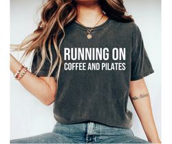 running on coffee and pilates tshirt funny workout t-shirts pilates life shirt funny pilates shirts for women pilates wo