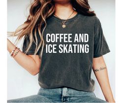 skating shirt figure skating shirt skating coach skating team ice skating shirt coffee and ice skating ice skater shirt