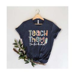 teach them to be kind shirt ,it's a good day to teach tiny humans shirt, teacher shirt, funny teacher shirt,gift for tea