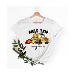 field trip anyone tee, teacher shirt, gift for teacher, school bus shirt, field trip shirt, best teacher shirt, teacher