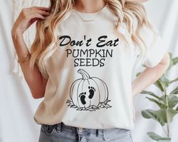 don't eat pumpkin seeds shirt, t shirts for women, halloween tee,cute shirt funny t-shirt,halloween pregnancy reveal,pre