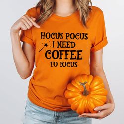 halloween hocus pocus shirt, i need coffee to focus shirt, coffee lovers t-shirt, halloween witch shirt, witch need coff