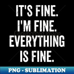 its fine im fine everything is fine - vintage sublimation png download