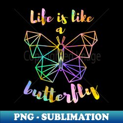 life is like a butterfly cute - trendy sublimation digital download