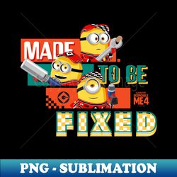 minions despicable me 4 made to be fixed - signature sublimation png file