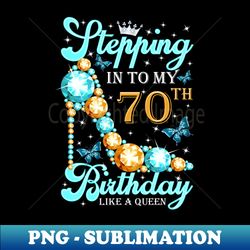 stepping into my 70th birthday s 70 and fabulous - instant sublimation digital download