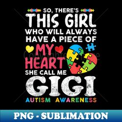 there's this girl she calls me gigi autism awareness grandma - trendy sublimation digital download