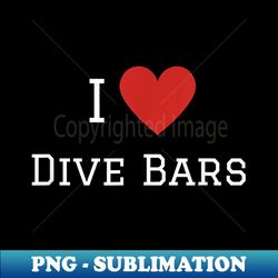 graphic drinking apparel-i love dive bars - creative sublimation png download