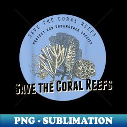 save the coral reefs - endangered species