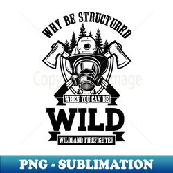 be wild wildland firefighter axe and mask - retro png sublimation digital download