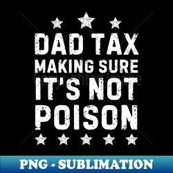 vintage dad tax making sure it's not poison father's day tax - high-resolution png sublimation file