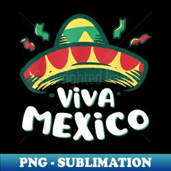 viva mexico sombrero mexican independence - sublimation-ready png file