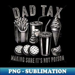 dad tax making sure it's not poison father day dad tax funny - exclusive sublimation digital file