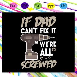 if dad can t fix it we re all screwed svg