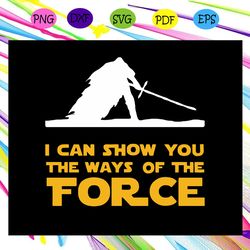 i can show you the ways of the force ar wars ar wars svg
