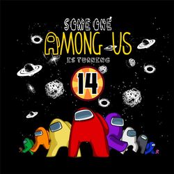 among us 14th birthday svg, birthday svg, among us svg, 14th birthday svg, galaxy svg, crewmate svg, impostor svg, some