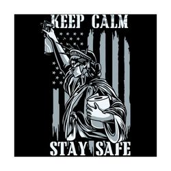 keep calm stay safe svg, keep calm svg, keep calm shirt, keep calm gift, liberty statue svg, liberty statue shirt, liber