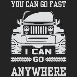 you can go fast i can go anywhere trending svg