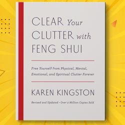 clear your clutter with feng shui (revised and updated) by karen kingston