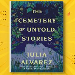 the cemetery of untold stories by julia alvarez