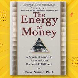 the energy of money: a spiritual guide to financial and personal fulfillment by maria nemeth