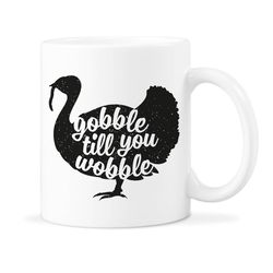 gobble wobble gobble wobble mug thanksgiving mug friendsgiving mug gobble till you wobble happy thanksgiving