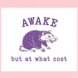 awake but at what cost funny opossum ,trending, mothers day svg, fathers day svg, bluey svg, mom svg, dady svg.jpg