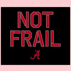 alabama basketball not frail ,trending, mothers day svg, fathers day svg, bluey svg, mom svg, dady svg.jpg