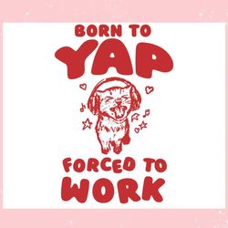 born to yap forced to work cat with headphones ,trending, mothers day svg, fathers day svg, bluey svg, mom svg, dady svg