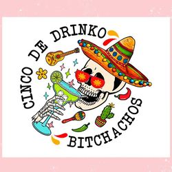 cinco de drinko bitchachos skeleton ,trending, mothers day svg, fathers day svg, bluey svg, mom svg, dady svg.jpg