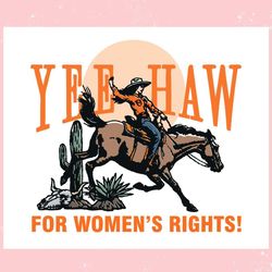 cowgirl yeehaw for womens rights ,trending, mothers day svg, fathers day svg, bluey svg, mom svg, dady svg.jpg