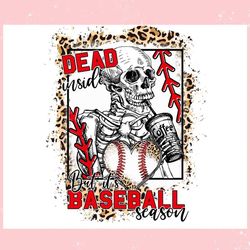 dead inside but its baseball season ,trending, mothers day svg, fathers day svg, bluey svg, mom svg, dady svg.jpg