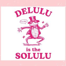 delulu is the solulu funny delusional ,trending, mothers day svg, fathers day svg, bluey svg, mom svg, dady svg.jpg
